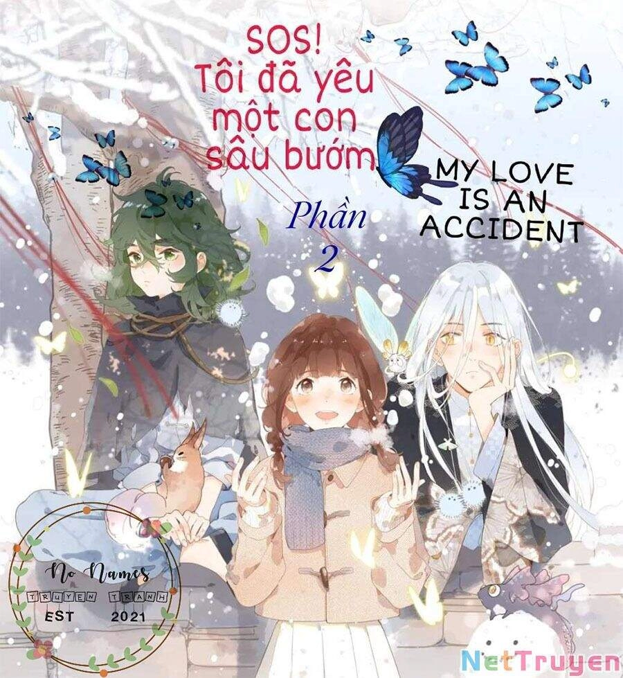 Sos! Tôi Đã Yêu Một Con Sâu Bướm (Phần 2) Chapter 7 - 11