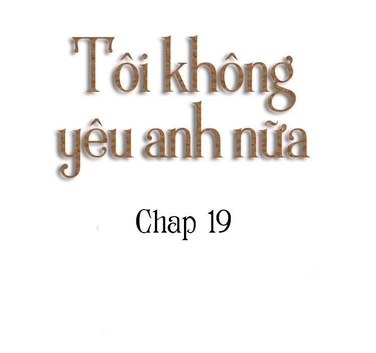 Tôi Không Còn Yêu Anh Nữa Chapter 19 - 7