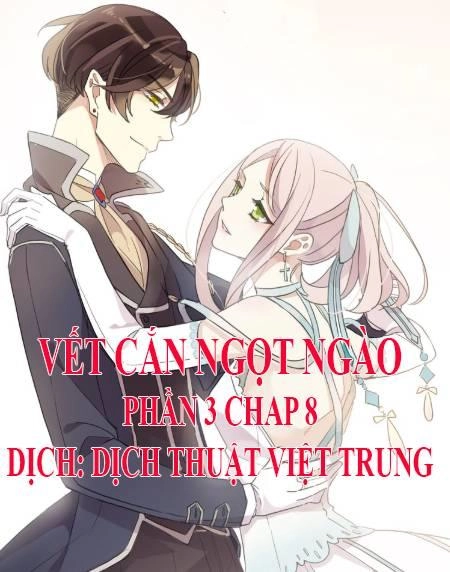 Vết Cắn Ngọt Ngào 3 Chapter 8 - 1