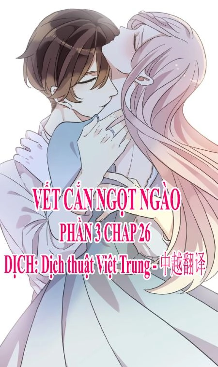 Vết Cắn Ngọt Ngào 3 Chapter 26 - 1
