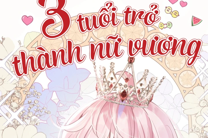 Trở Thành Nữ Hoàng Khi Mới Ba Tuổi Chapter 11 - 20