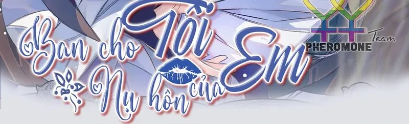 Ban Cho Tôi Nụ Hôn Của Em Chapter 33 - 2