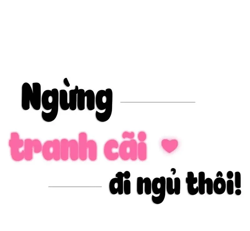 Ngừng Tranh Cãi, Đi Ngủ Thôi! Chapter 8.1 - 16