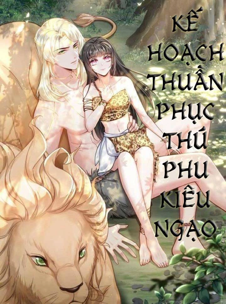 Kế Hoạch Thuần Phục Thú Phu Kiêu Ngạo Chapter 6 - 1
