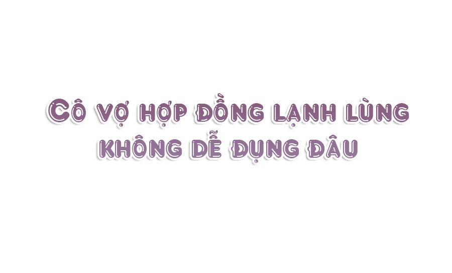 Cô Vợ Hợp Đồng Lạnh Lùng Không Dễ Đụng Đâu Chapter 0 - 32