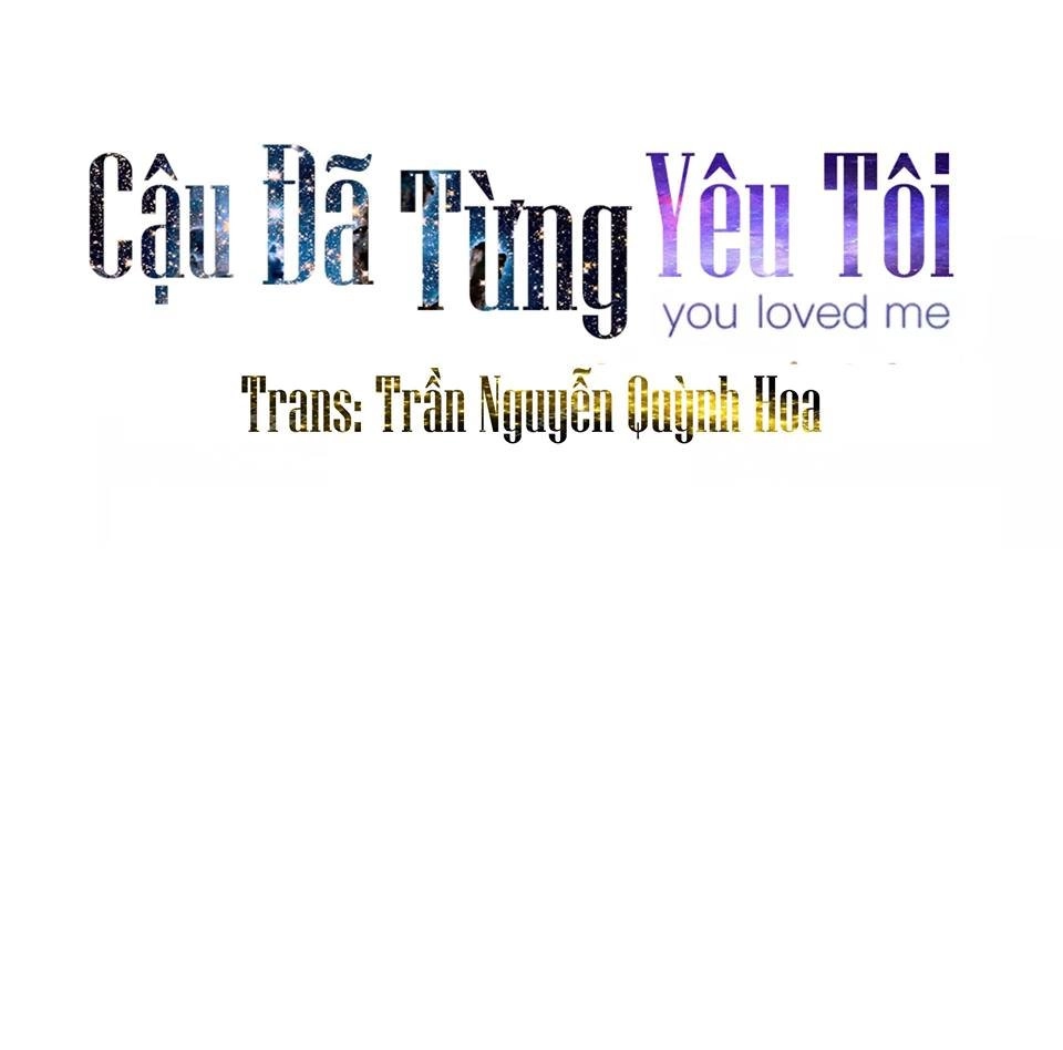 Cậu Đã Từng Yêu Tôi Chapter 10 - 11