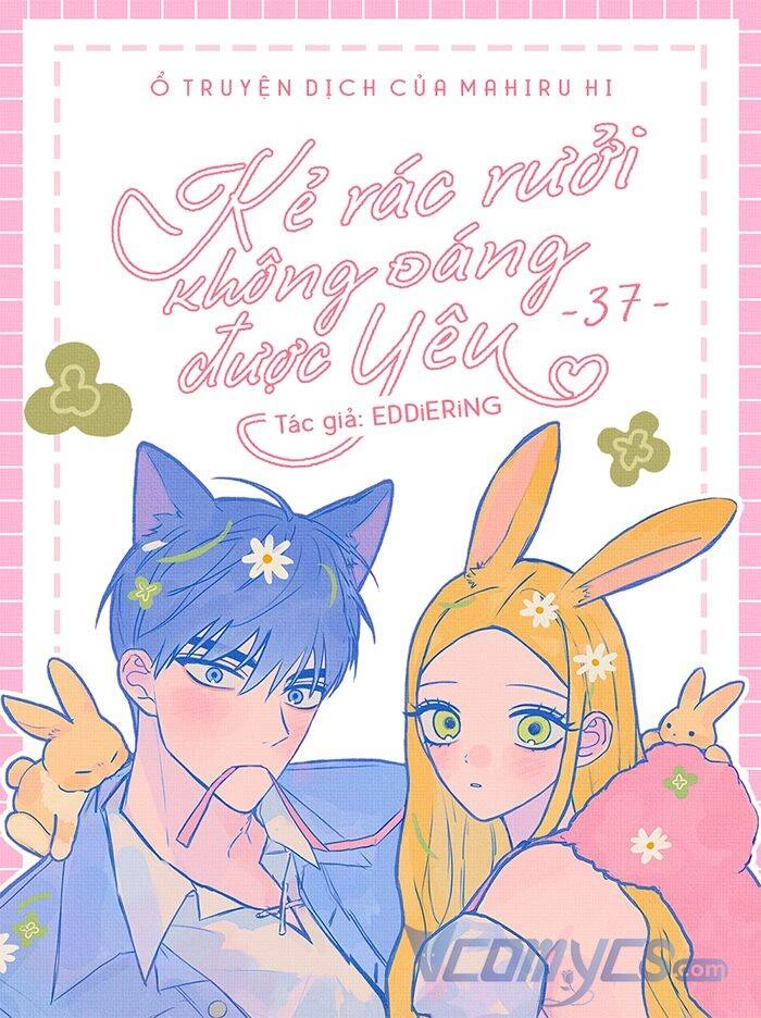 Kẻ Rác Rưởi Không Đáng Được Yêu Chapter 47 - 1