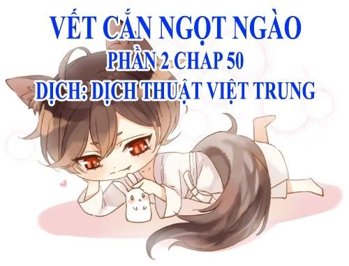Vết Cắn Ngọt Ngào 2 Chapter 51 - 1