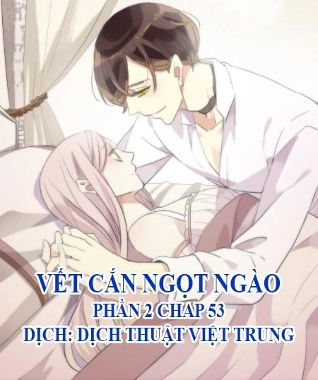Vết Cắn Ngọt Ngào 2 Chapter 54 - 1