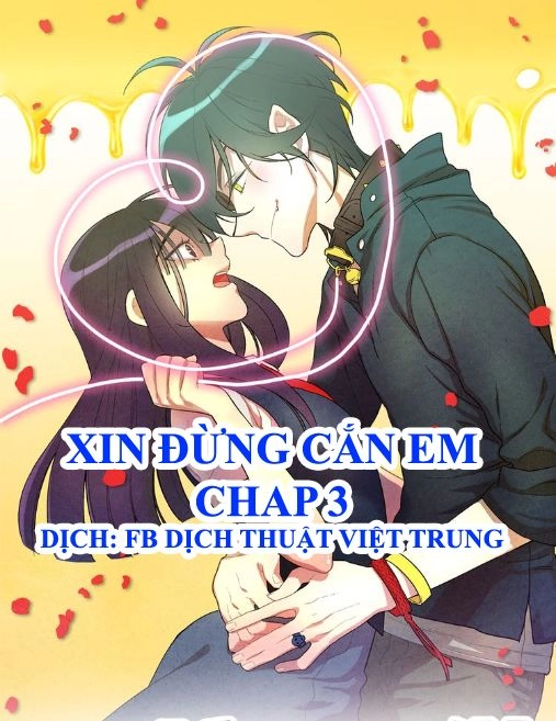 Xin Đừng Cắn Em Chapter 3 - 1