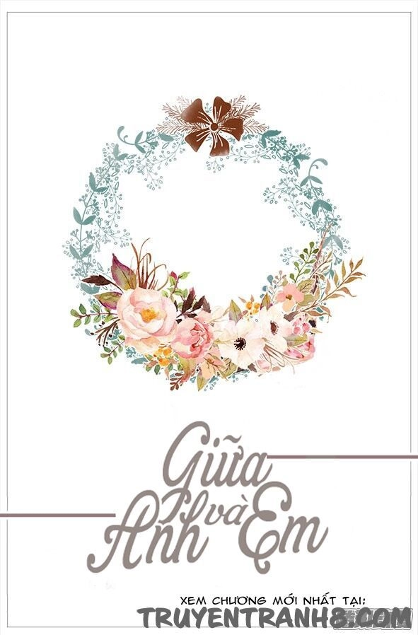 Giữa Anh Và Em Chapter 47 - 2