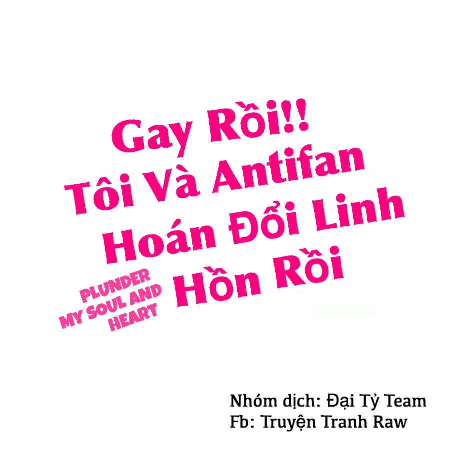 Gay Rồi! Tôi Và Antifan Hoán Đổi Linh Hồn Rồi. Chapter 1 - 2