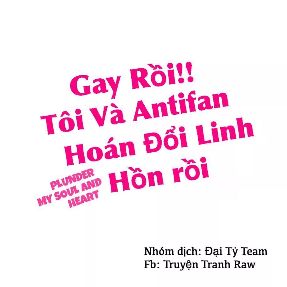 Gay Rồi! Tôi Và Antifan Hoán Đổi Linh Hồn Rồi. Chapter 6 - 2