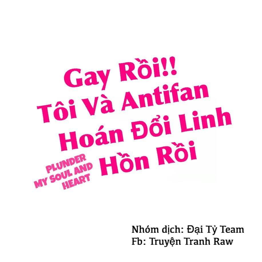 Gay Rồi! Tôi Và Antifan Hoán Đổi Linh Hồn Rồi. Chapter 10 - 2