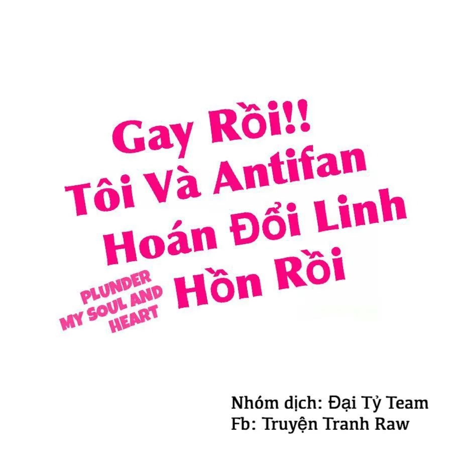 Gay Rồi! Tôi Và Antifan Hoán Đổi Linh Hồn Rồi. Chapter 11 - 2