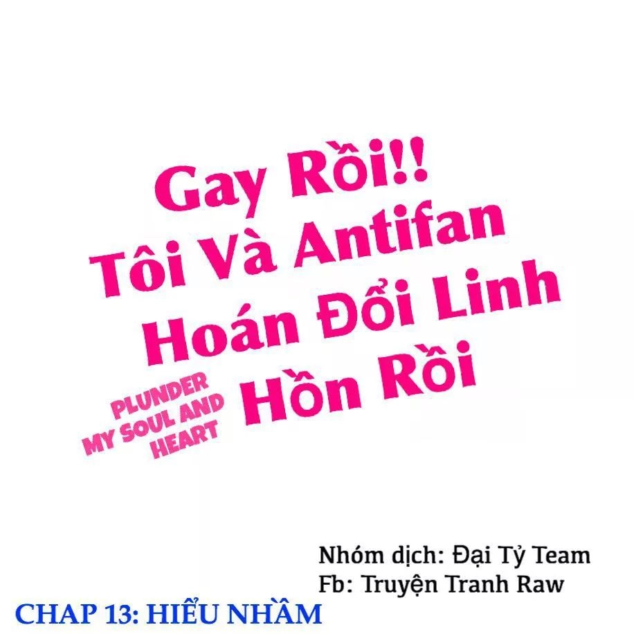 Gay Rồi! Tôi Và Antifan Hoán Đổi Linh Hồn Rồi. Chapter 13 - 2