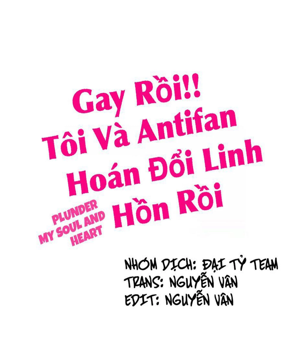 Gay Rồi! Tôi Và Antifan Hoán Đổi Linh Hồn Rồi. Chapter 18 - 1