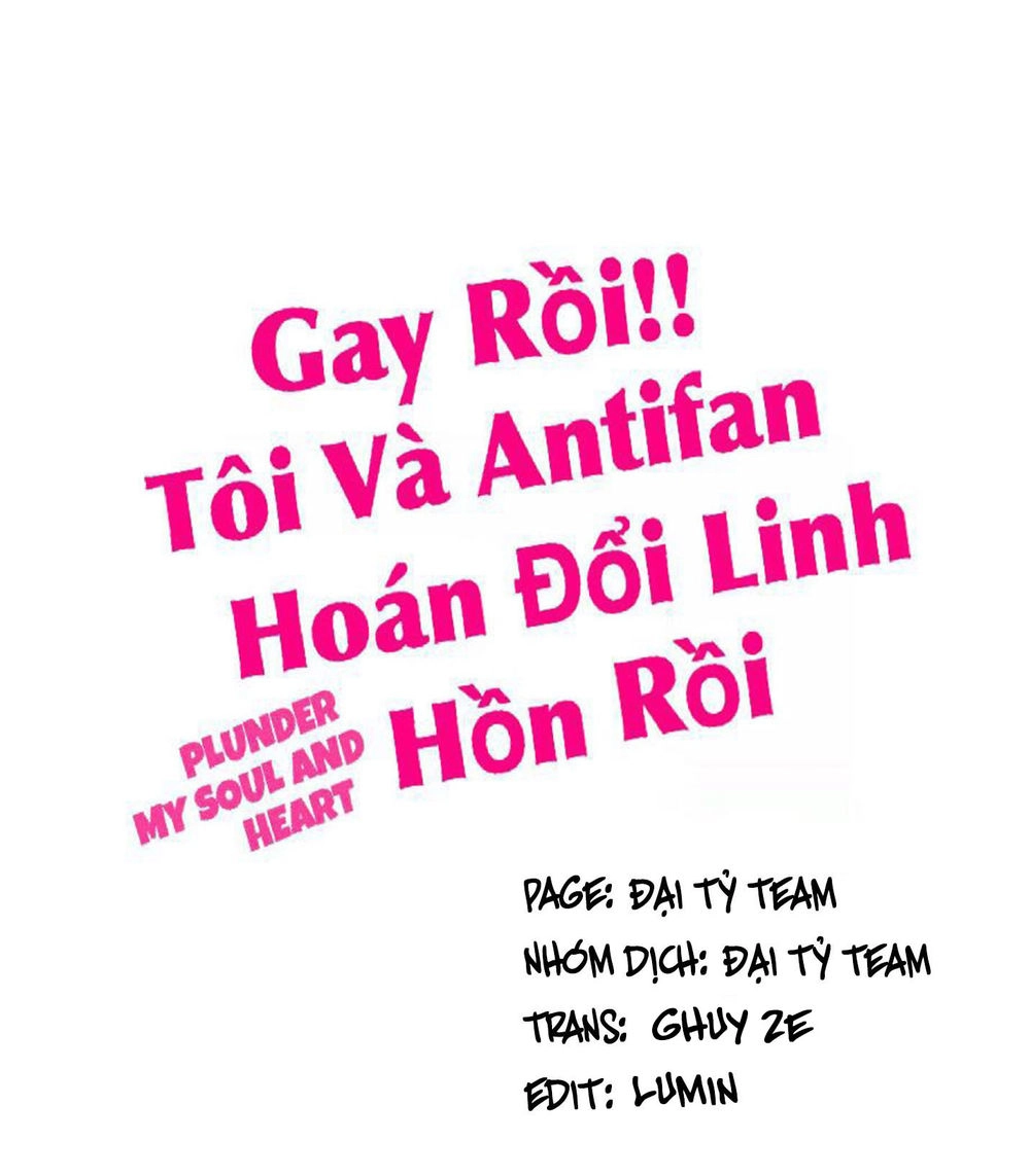 Gay Rồi! Tôi Và Antifan Hoán Đổi Linh Hồn Rồi. Chapter 23 - 1