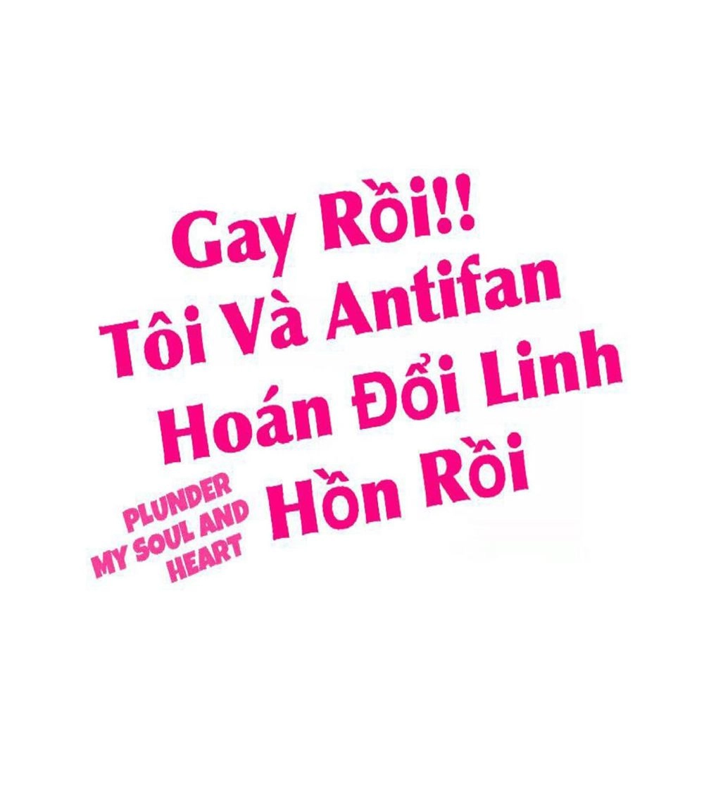 Gay Rồi! Tôi Và Antifan Hoán Đổi Linh Hồn Rồi. Chapter 24 - 1