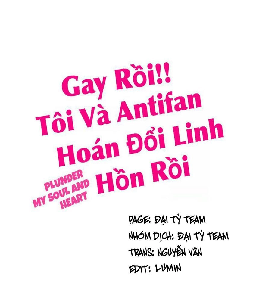 Gay Rồi! Tôi Và Antifan Hoán Đổi Linh Hồn Rồi. Chapter 26 - 1