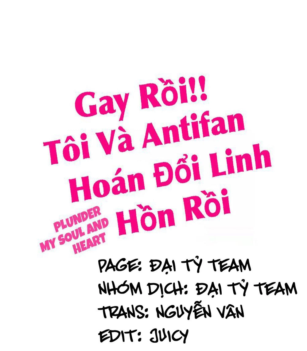 Gay Rồi! Tôi Và Antifan Hoán Đổi Linh Hồn Rồi. Chapter 34 - 1