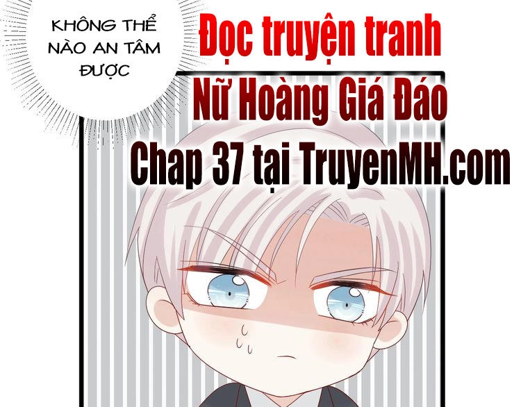 Nữ Hoàng Giá Đáo Chapter 36 - 42