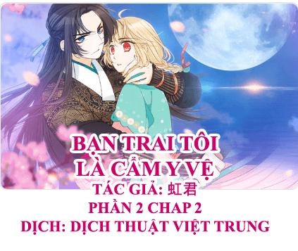 Bạn Trai Tôi Là Cẩm Y Vệ 2 Chapter 2 - 1