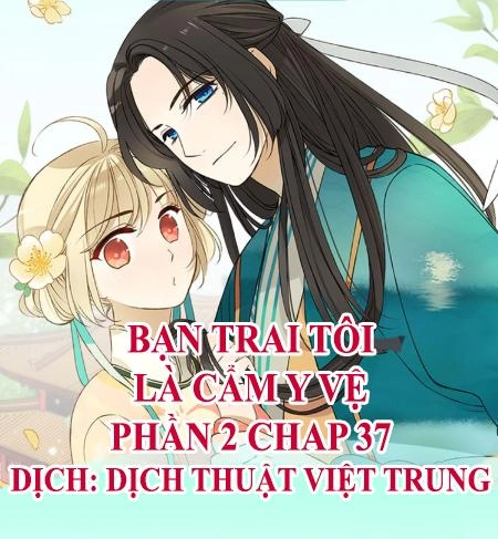 Bạn Trai Tôi Là Cẩm Y Vệ 2 Chapter 37 - 1