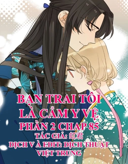 Bạn Trai Tôi Là Cẩm Y Vệ 2 Chapter 85 - 1