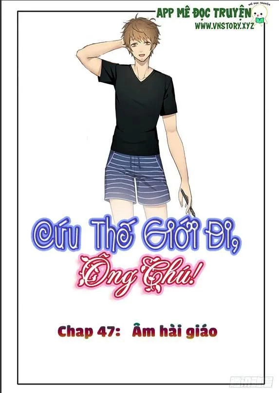 Cứu Thế Giới Đi, Ông Chú! Chapter 47 - 1